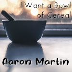 I Want a Bowl of Cereal